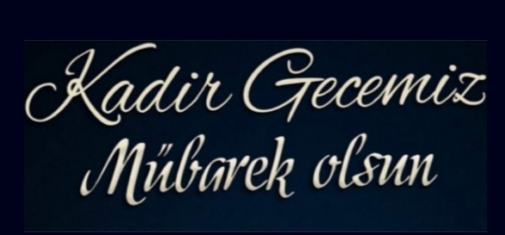 KADİR GECEMİZ MÜBAREK OLSUN.